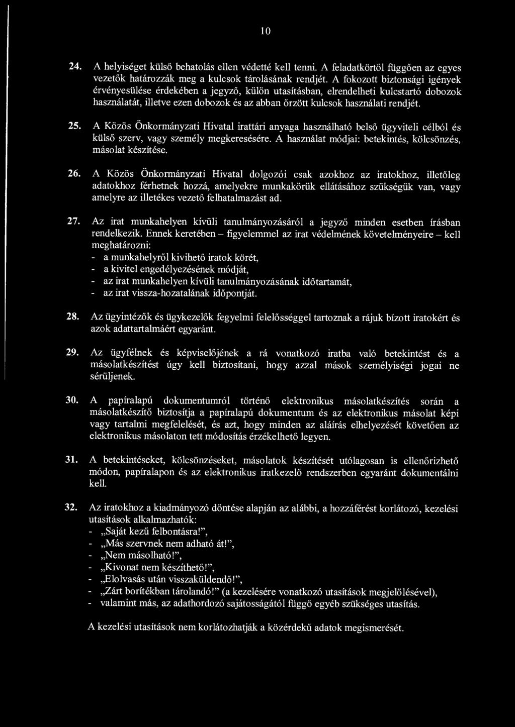 A Közös Önkormányzati Hivatal irattári anyaga használható belső ügyviteli célból és külső szerv, vagy személy megkeresésére. A használat módjai: betekintés, kölcsönzés, másolat készítése. 26.