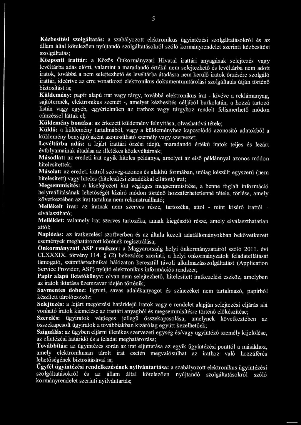 selejtezhető és levéltárba átadásra nem kerülő iratok őrzésére szolgáló irattár, ideértve az erre vonatkozó elektronikus dokumentumtárolási szolgáltatás útján történő biztosítást is; Küldemény: papír