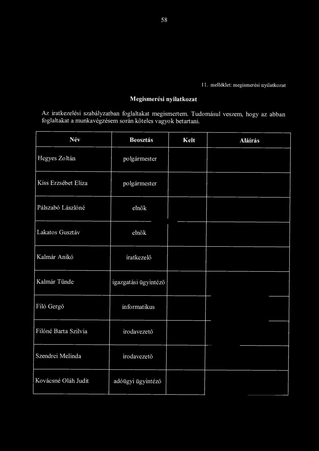 58 11. melléklet: megismerési nyilatkozat Megismerési nyilatkozat Az iratkezelési szabályzatban foglaltakat megismertem.