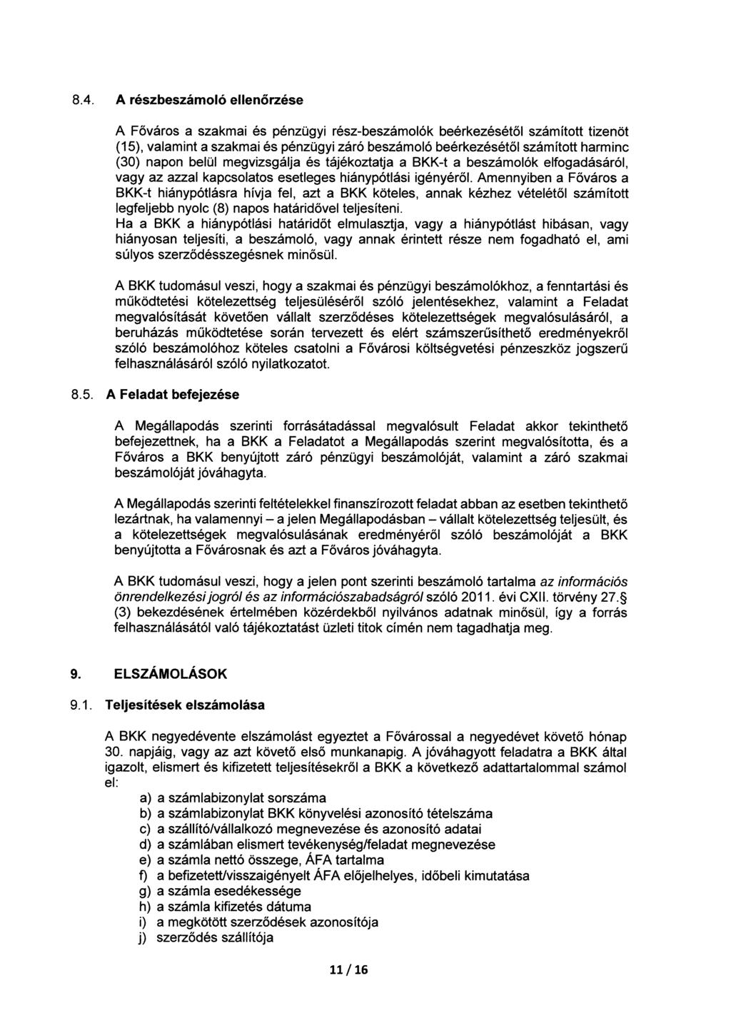 8.4. A részbeszámoló ellenőrzése A Főváros a szakmai és pénzügyi rész-beszámolók beérkezésétől számított tizenöt (15), valamint a szakmai és pénzügyi záró beszámoló beérkezésétől számított harminc
