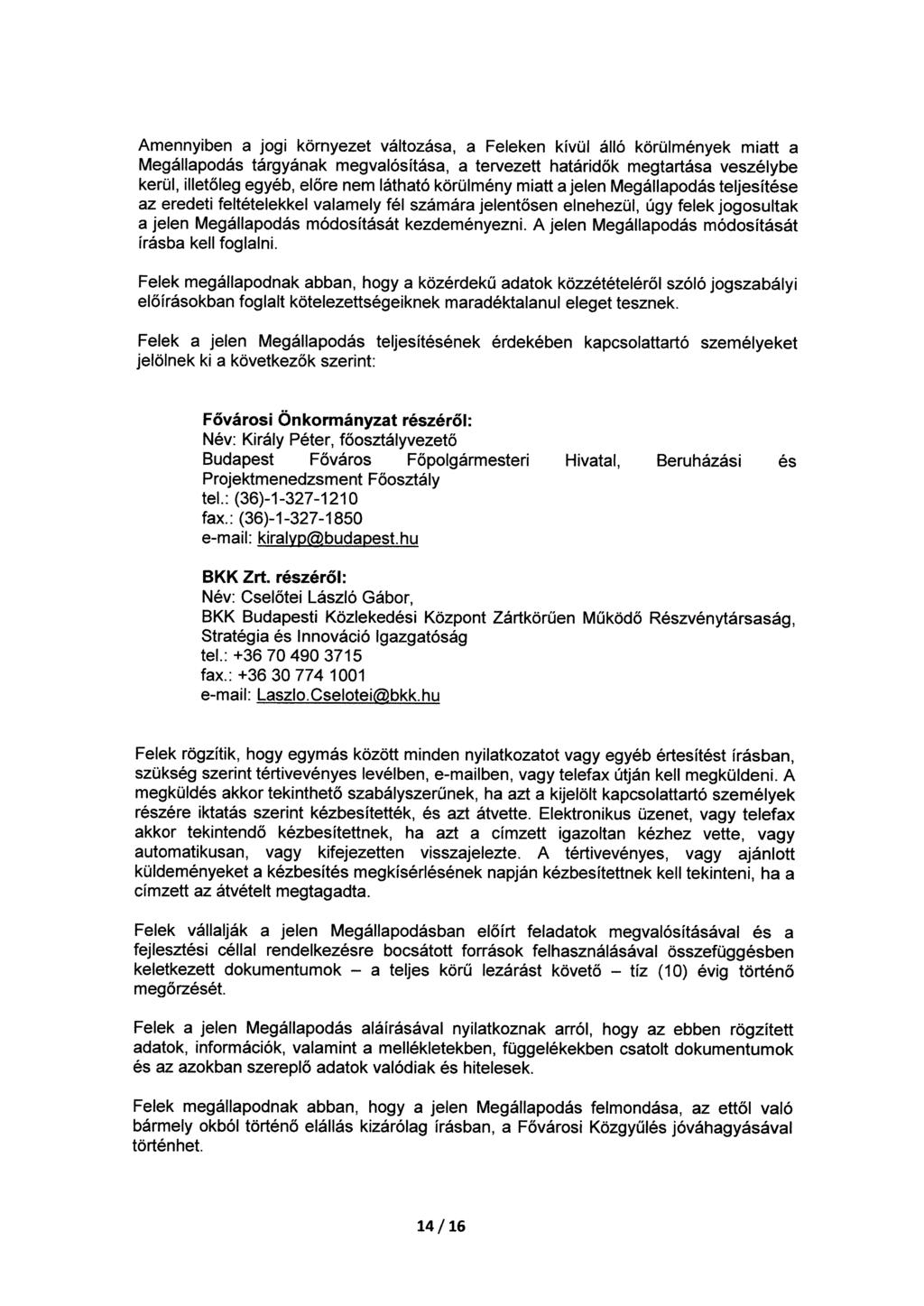 Amennyiben a jogi környezet változása, a Feleken kívül álló körülmények miatt a Megállapodás tárgyának megvalósítása, a tervezett határidők megtartása veszélybe kerül, illetőleg egyéb, előre nem