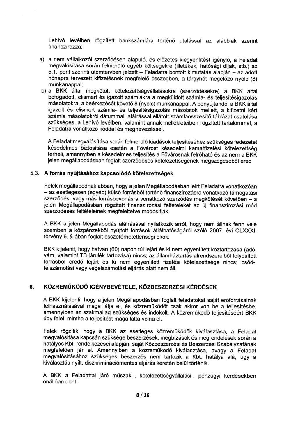 Lehívó levélben rögzített bankszámlára történő utalással az alábbiak szerint finanszírozza: a) a nem vállalkozói szerződésen alapuló, és előzetes kiegyenlítést igénylő, a Feladat megvalósítása során