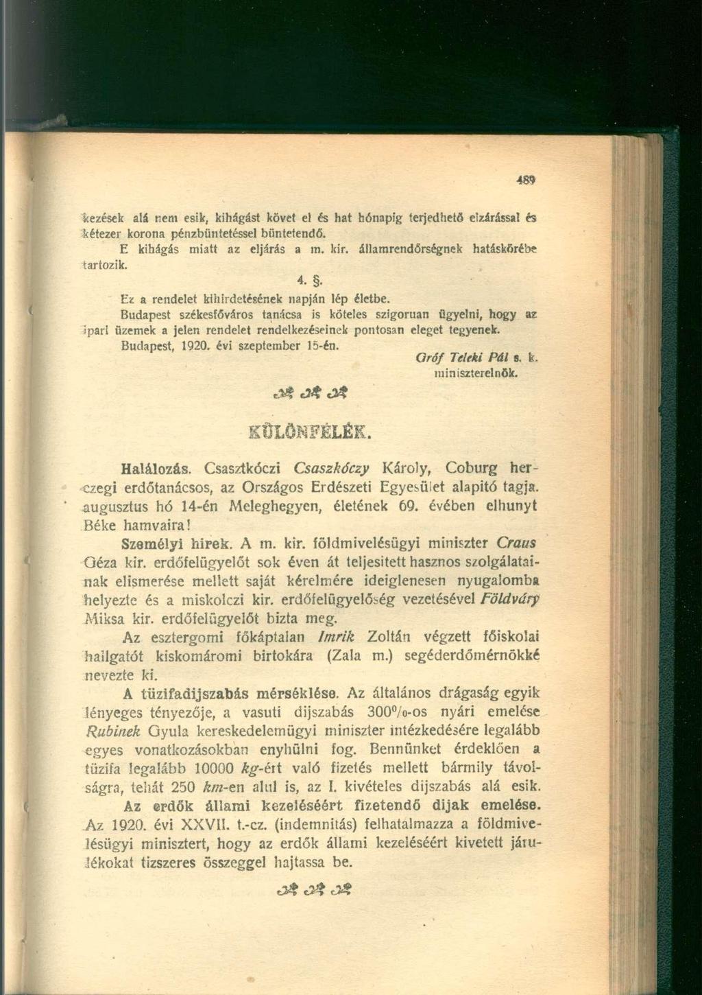 kezesek alá nem esik, kihágást követ el és hat hónapig terjedhető elzárással és kétezer korona pénzbüntetéssel büntetendő. E kihágás miatt az eljárás a ra. kir. államrendőrségnek hatáskörébe tartozik.