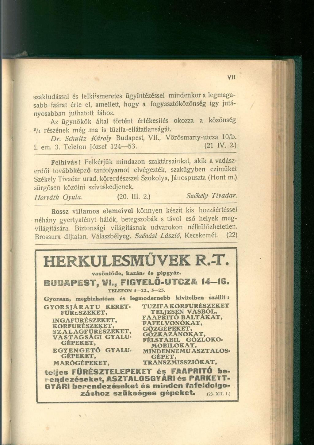 szaktudással és lelkiismeretes ügyintézéssel mindenkor a legmagasabb faárat érte el, amellett, hogy a fogyasztóközönség igy jutányosabban juthatott fához.