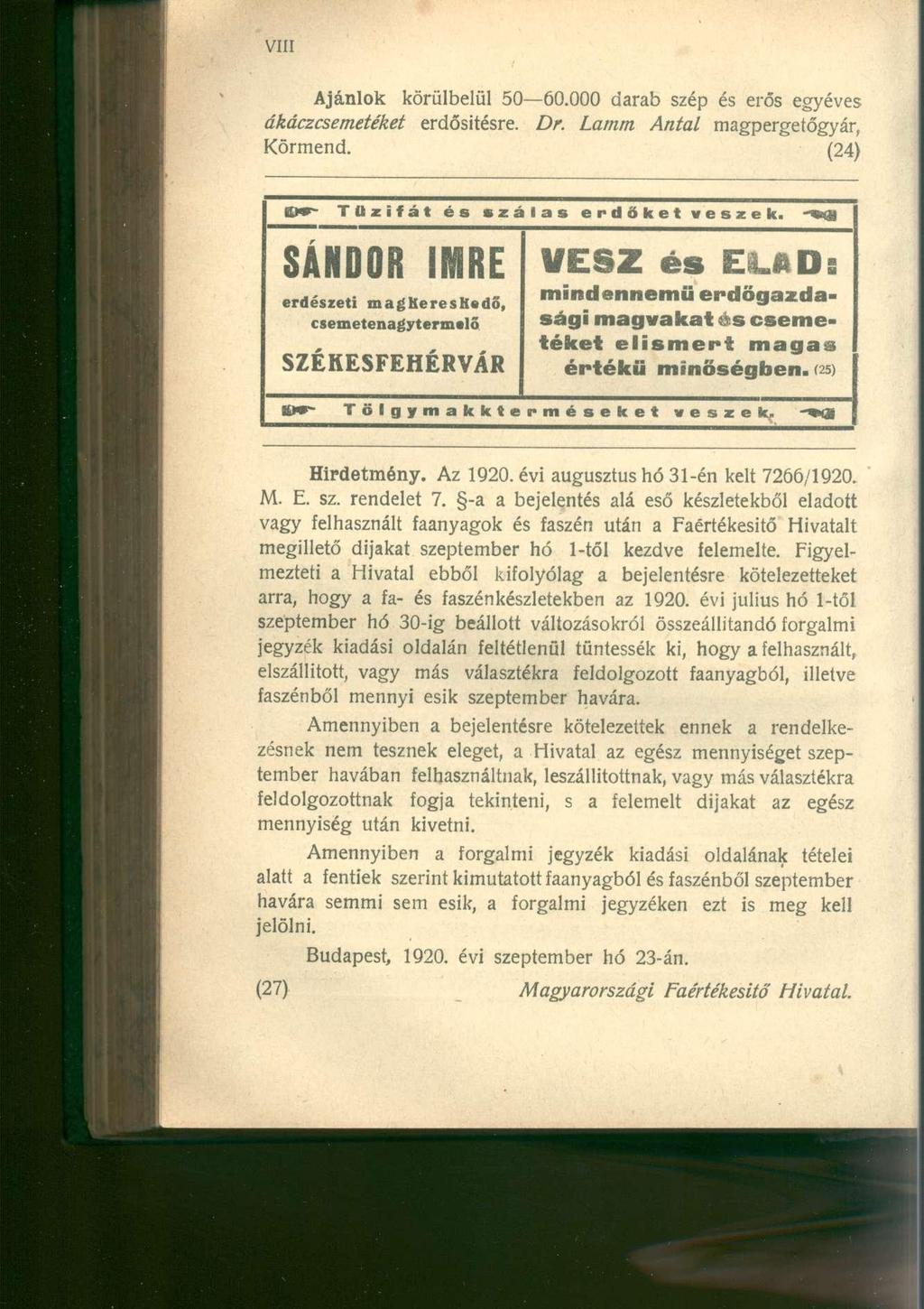 Ajánlok körülbelül 50 60.000 darab szép és erős egyéves ákáczcsemetéket erdősítésre. Dr. Lamm Antal magpergetőgyár, Körmend. (24) Ew Tűzifát és s z á l a s erdőket veszek.