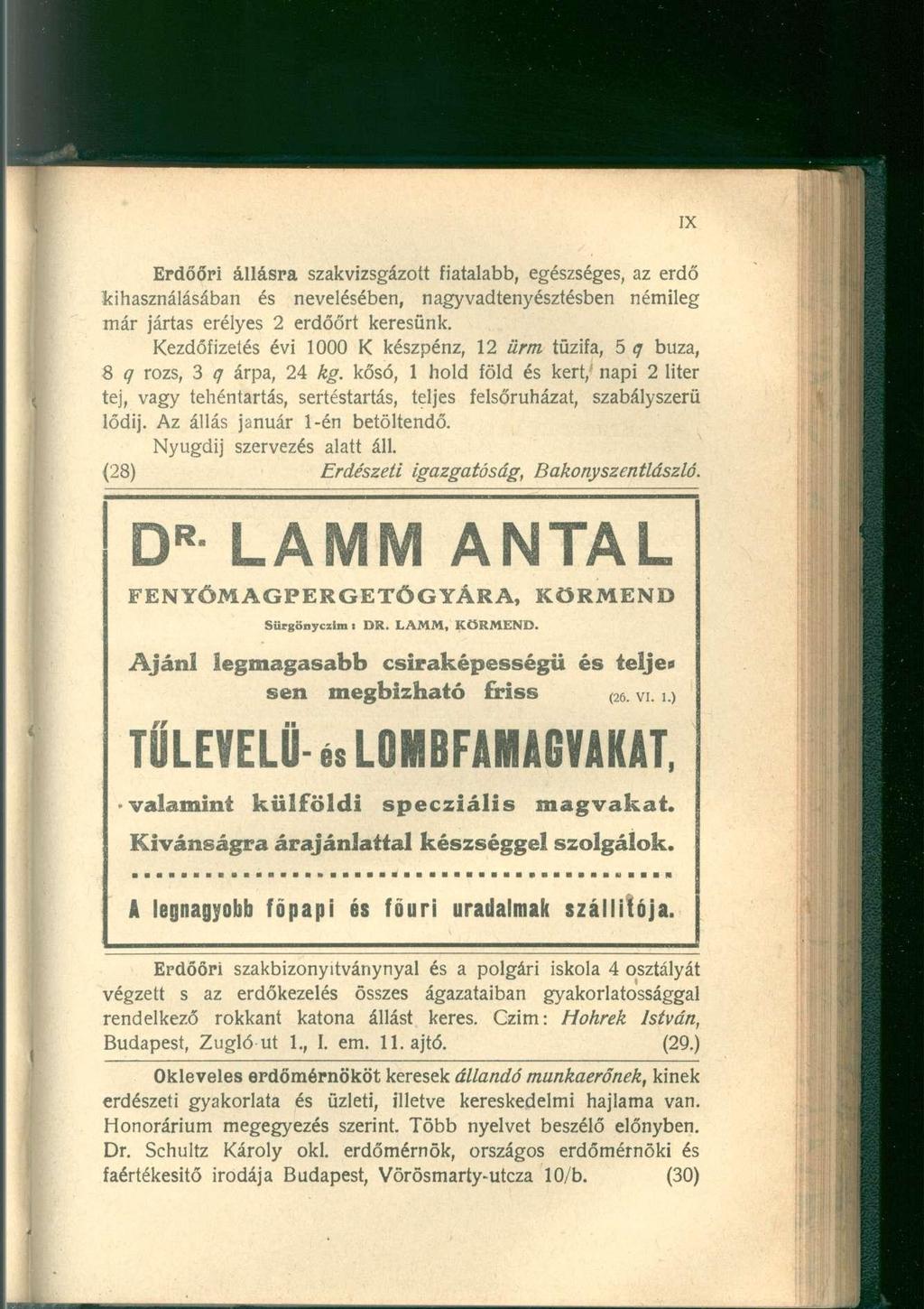 Erdőőri állásra szakvizsgázott fiatalabb, egészséges, az erdő kihasználásában és nevelésében, nagyvadtenyésztésben némileg már jártas erélyes 2 erdőőrt keresünk.