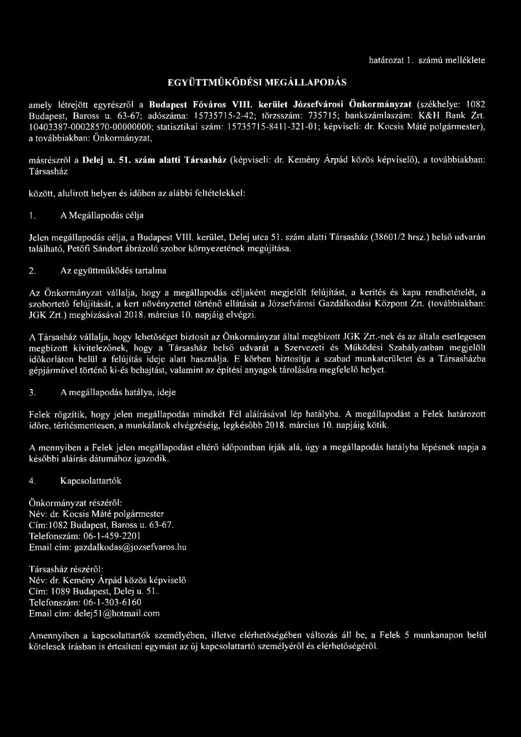 határozat 1. számú melléklete EGYÜTTMŰKÖDÉSI MEGÁLLAPODÁS amely létrejött egyrészről a Budapest Főváros VIII. kerület Józsefvárosi Önkormányzat (székhelye: 1082 Budapest, Baross u.