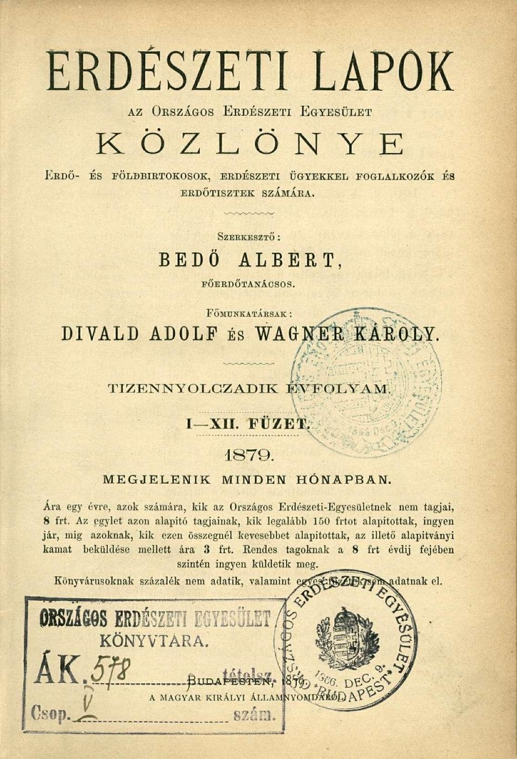 ERDÉSZETI LAPOK AZ ORSZÁGOS ERDÉSZETI EGYESÜLET K Ö Z L Ö N Y E ERDŐ- ÉS FÖLDBIRTOKOSOK, ERDÉSZETI ÜGYEKKEL FOGLALKOZÓK ÉS ERDŐTISZTEK SZAMARA. SZERKESZTŐ: BEDÖ ALBERT, FŐERDŐTANÁCSOS.