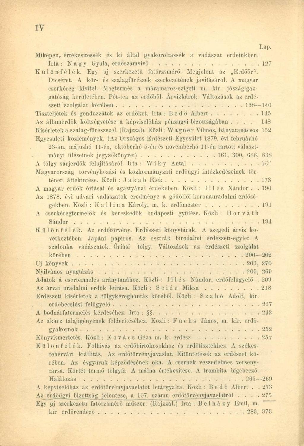 Miképen, értékesitessék ás ki által gyakoroltassák a vadászat erdeinkben. Irta : N a g y Gyula, erdőszámvivö 127 Különfélék. Egy uj szerkezetű fatörzsmérő. Megjelent az Erdőőr". Dicséret.