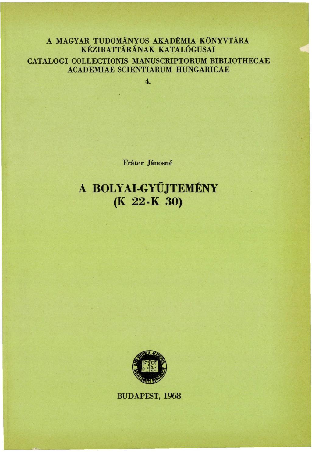 A MAGYAR TUDOMÁNYOS AKADÉMIA KÖNYVTÁRA KÉZIRATTÁRÁNAK KATALÓGUSAI CATALOGI COLLECTIONS MANUSCRIPTORUM