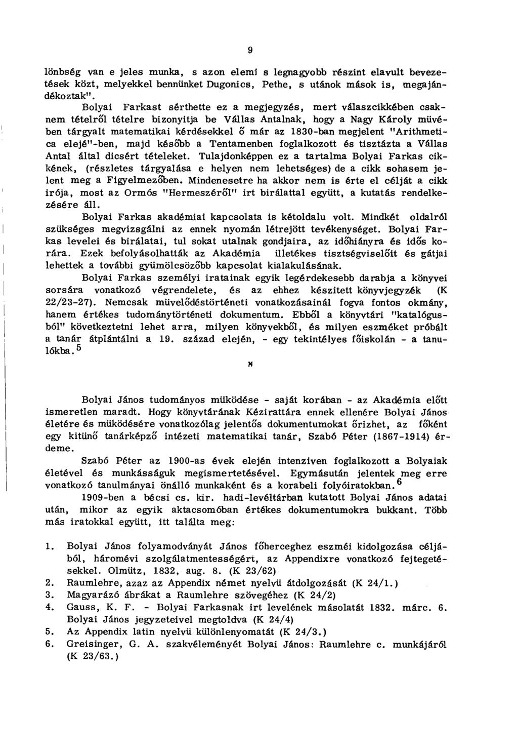 9 lönbség van e jeles munka, s azon elemi s legnagyobb részint elavult bevezetések közt, melyekkel bennünket Dugonics, Pethe, s utánok mások is, megajándékoztak".