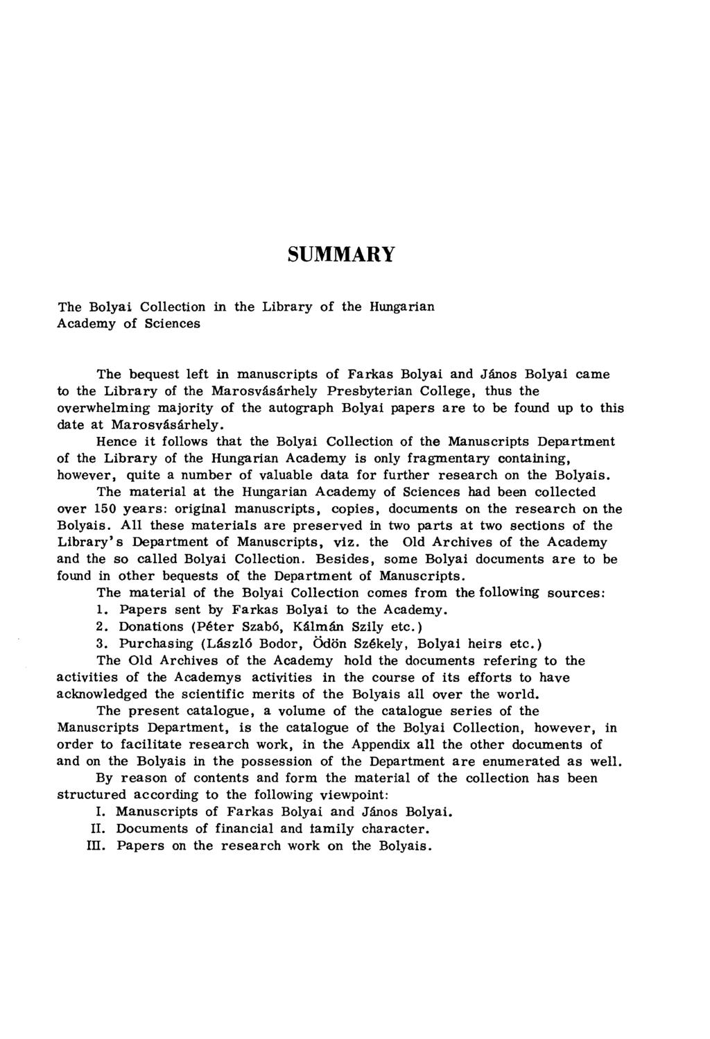 SUMMARY The Bolyai Collection in the Library of the Hungarian Academy of Sciences The bequest left in manuscripts of Farkas Bolyai and János Bolyai came to the Library of the Marosvásárhely
