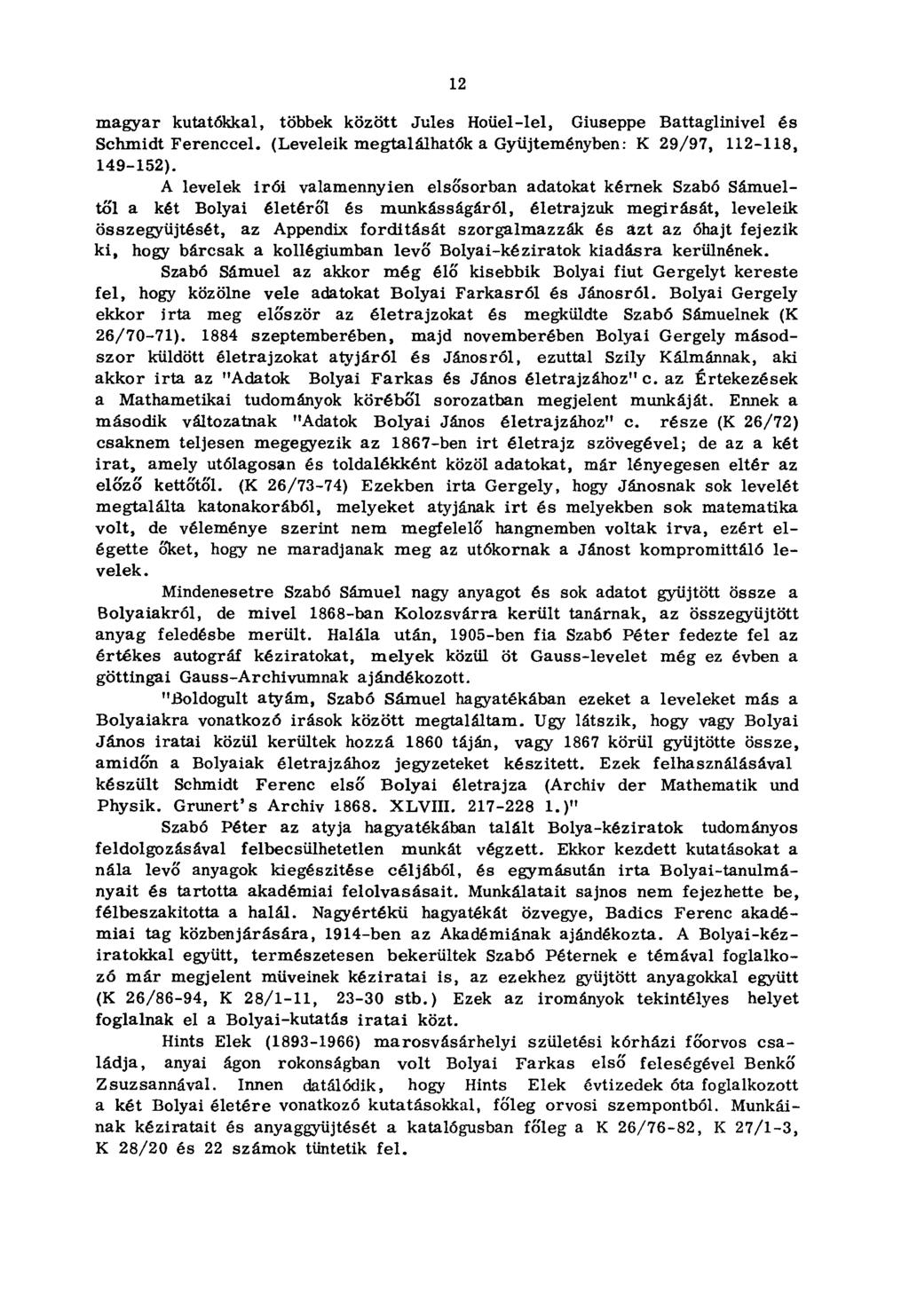 12 magyar kutatókkal, többek között Jules Hoüel-lel, Giuseppe Battaglinivel és Schmidt Ferenccel. (Leveleik megtalálhatók a Gyűjteményben: K 29/97, 112-118, 149-152).