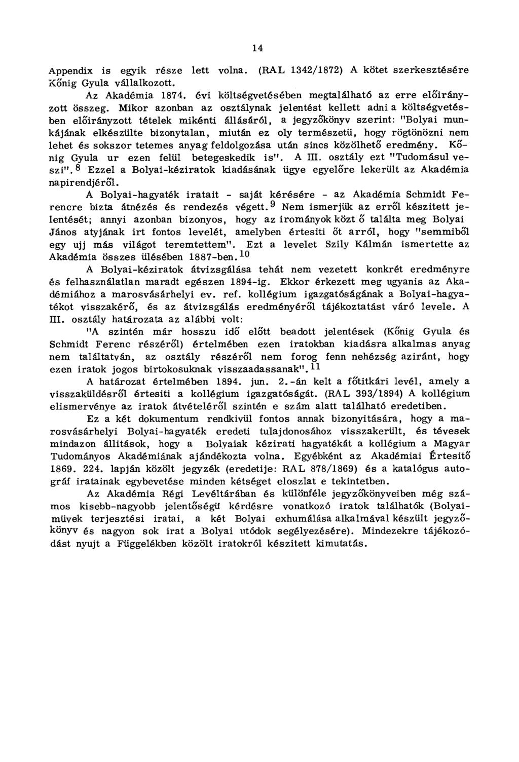 14 Appendix is egyik része lett volna. (RAL 1342/1872) A kötet szerkesztésére König Gyula vállalkozott. Az Akadémia 1874. évi költségvetésében megtalálható az erre előirányzott összeg.