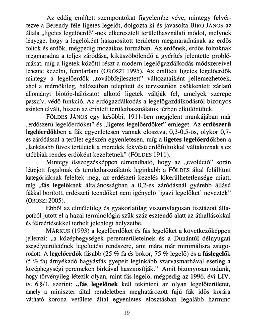 Az eddig említett szempontokat figyelembe véve, mintegy felvértezve a Berendy-féle ligetes legelőt, dolgozta ki és javasolta BÍRÓ JÁNOS az általa ligetes legelőerdő -nek elkeresztelt