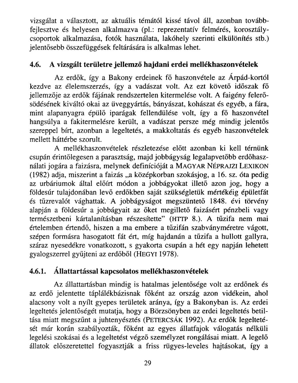vizsgálat a választott, az aktuális témától kissé távol áll, azonban továbbfejlesztve és helyesen alkalmazva (pl.