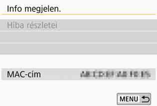Az Info megjelenítése képernyő Az [Info megjelen.] képernyőn ellenőrizheti a hibaüzenetek tartalmát, valamint a MAC-címet. 1 2 Nyomja meg a <k> gombot.