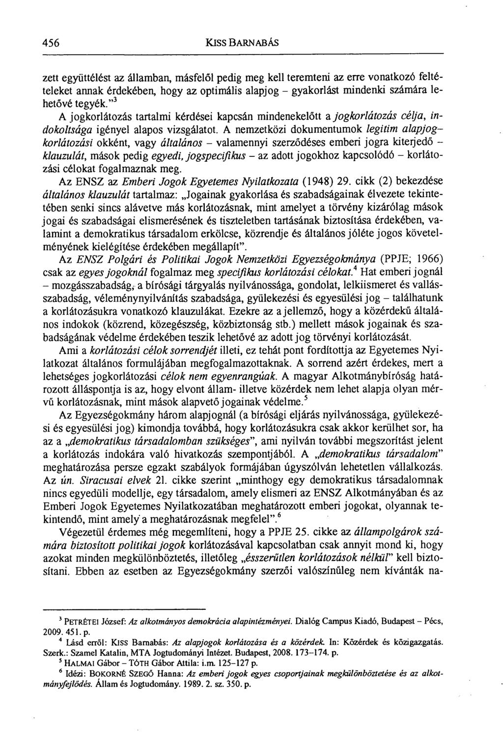 456 Kiss BARNABÁS zett együttélést az államban, másfelől pedig meg kell teremteni az erre vonatkozó feltételeket annak érdekében, hogy az optimális alapjog gyakorlást mindenki számára lehetővé tegyék.
