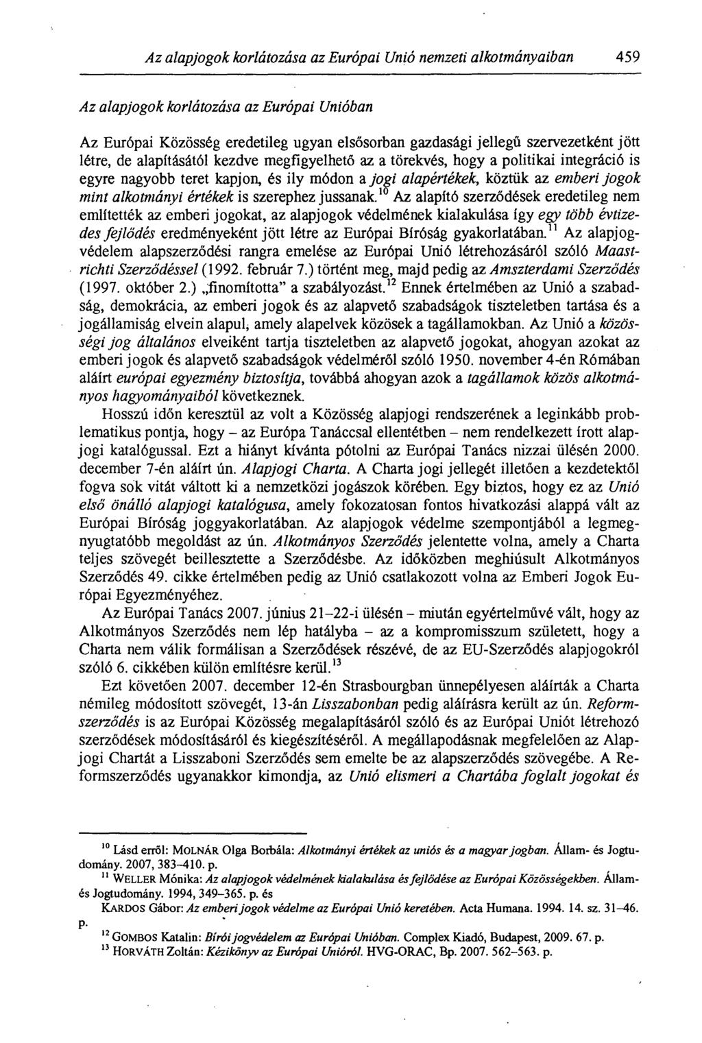 Az alapjogok korlátozása az Európai Unió nemzeti alkotmányaiban 459 Az alapjogok korlátozása az Európai Unióban Az Európai Közösség eredetileg ugyan elsősorban gazdasági jellegű szervezetként jö tt