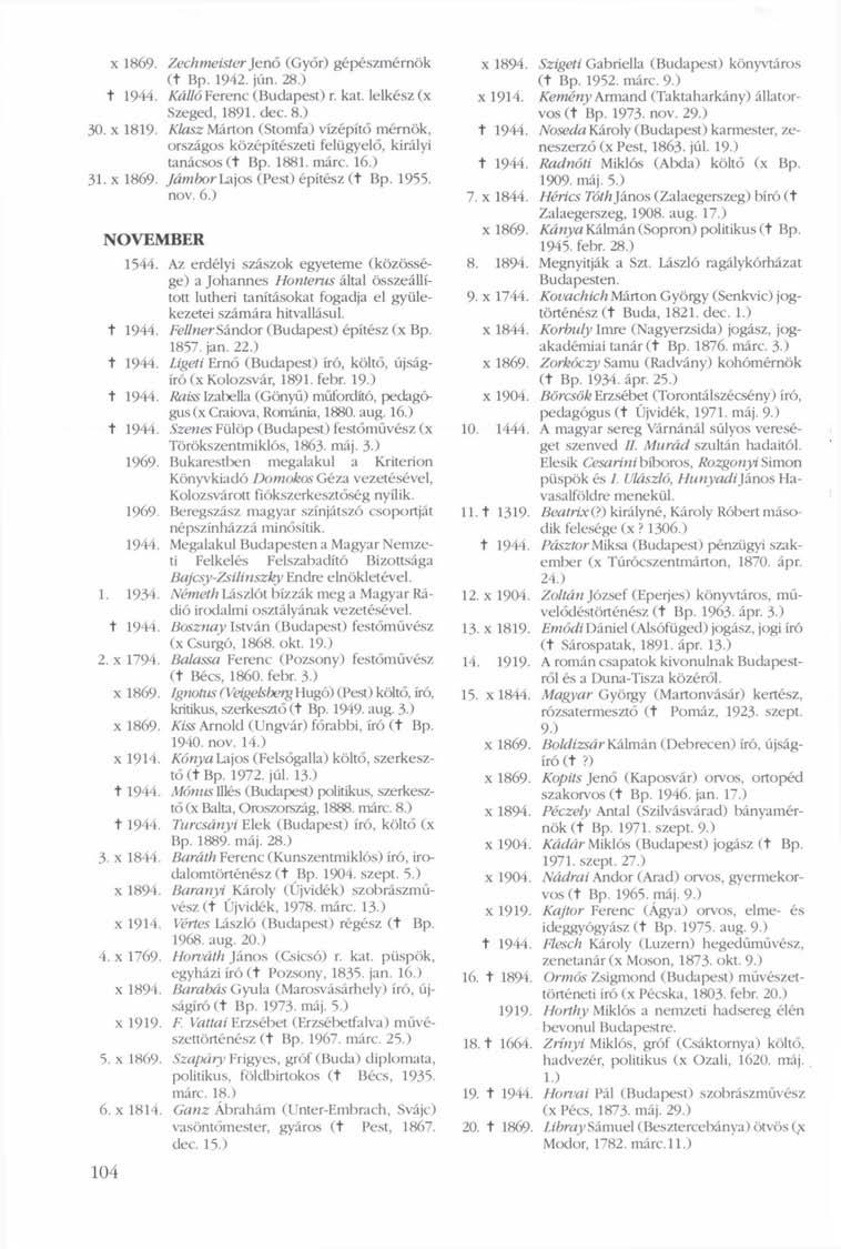 x 1869. Zechmeister Jenő (Győr) gépészmérnök (t Bp. 1942. jún. 28.) t 1944. Kálló Ferenc (Budapest) r. kat. lelkész (x Szeged, 1891. dec. 8.) 30. x 1819.