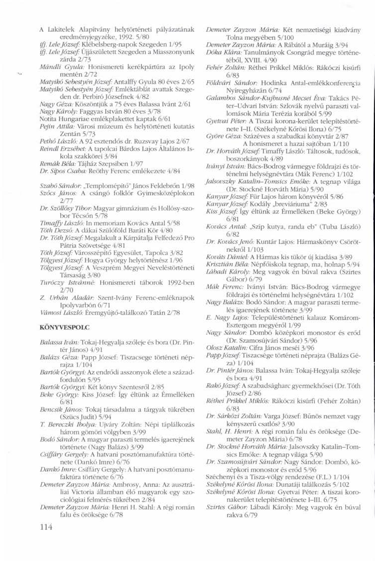 A Lakitelek Alapítvány helytörténeti pályázatának eredményjegyzéke, 1992. 5/80 ifj. Lele József: Klébelsberg-napok Szegeden 1/95 ifj.