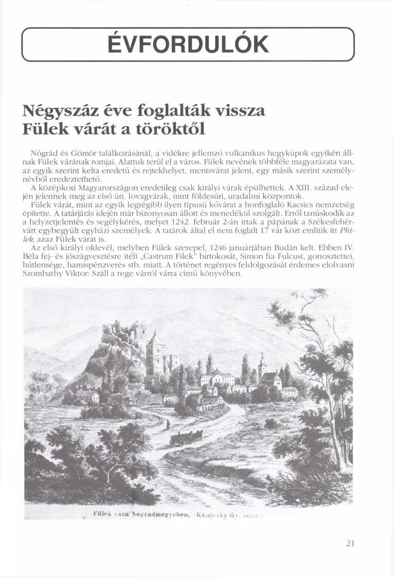 ( ÉVFORDULÓK Négyszáz éve foglalták vissza Fülek várát a töröktől Nógrád és Gömör találkozásánál, a vidékre jellemző vulkanikus hegykúpok egyikén állnak Fülek várának romjai. Alattuk terül el a város.