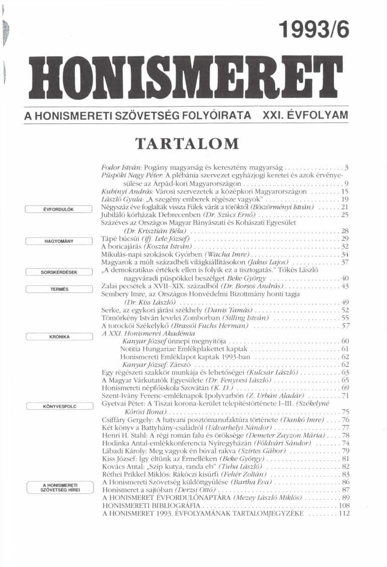 1993/6 HONISMERET A HONISMERETI SZÖVETSÉG FOLYÓIRATA TARTALOM XXI. ÉVFOLYAM Fodor István: Pogány magyarság és keresztény magyarság 3 Püspöki Nagy Péter.