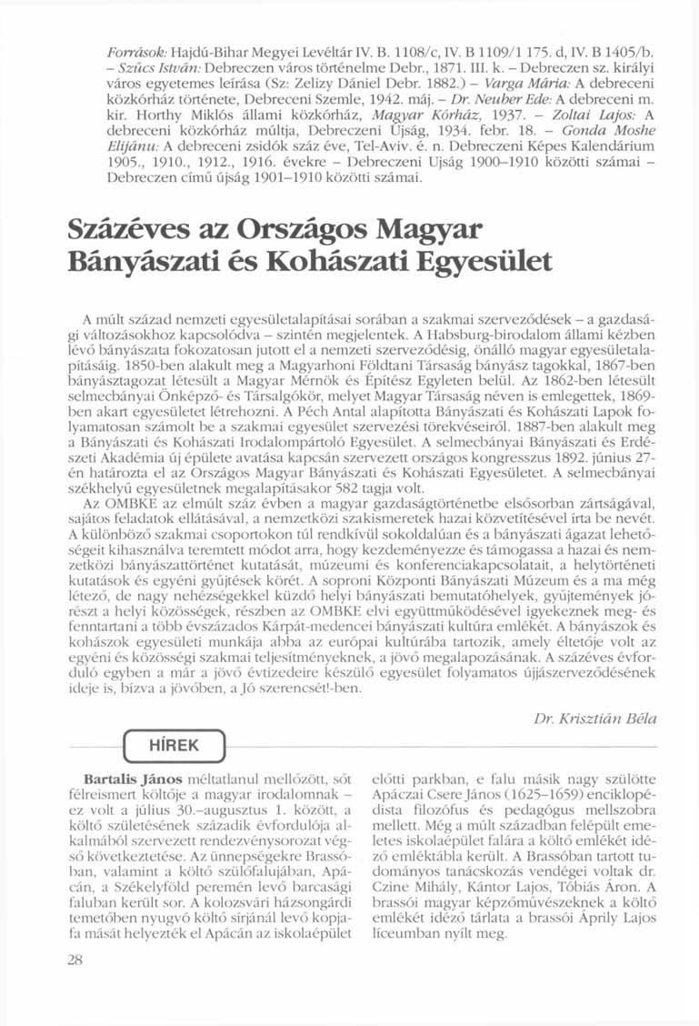 Források: Hajdú-Bihar Megyei Levéltár IV. B. 1108/c, IV. B 1109/1 175. d, IV. B 1405/b. - Szűcs István: Debreczen város történelme Debr., 1871. III. k. -Debreczen sz.