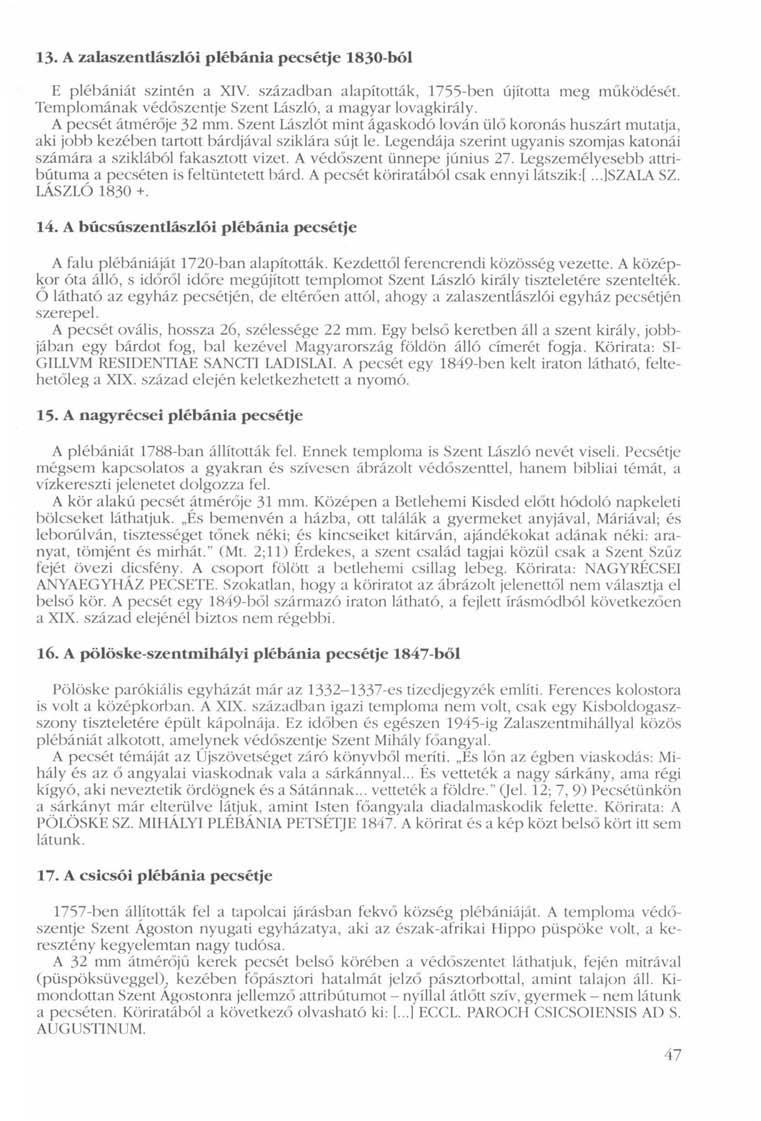 13- A zalaszentlászlói plébánia pecsétje 1830-ból E plébániát szintén a XIV. században alapították, 1755-ben újította meg működését. Templomának védőszentje Szent László, a magyar lovagkirály.