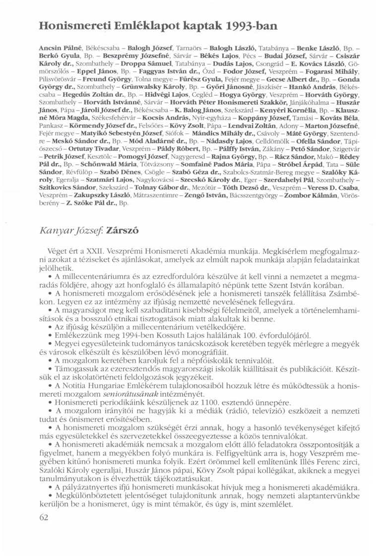 Honismereti Emléklapot kaptak 1993-ban Ancsin Pálné, Békéscsaba - Balogh József, Tarnaörs - Balogh László, Tatabánya - Benke László, Bp. - Berkó Gyula, Bp. - Beszprémy Józsefné, Sárvár - Békés Lajos.