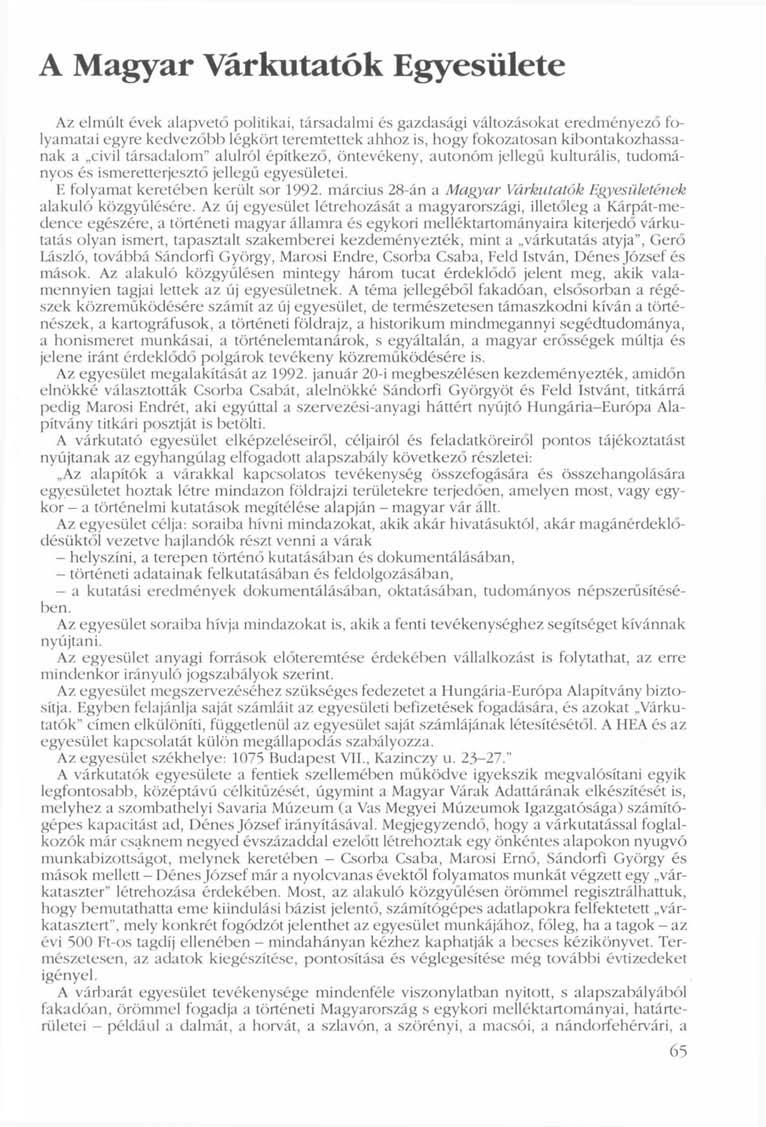 A Magyar Várkutatók Egyesülete Az elmúlt évek alapvető politikai, társadalmi és gazdasági változásokat eredményező folyamatai egyre kedvezőbb légkört teremtettek ahhoz is, hogy fokozatosan