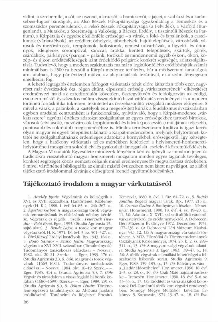 vidini, a szreberniki, a sói, az uszorai, a krucsói, a branicsevói, a jajcei, a szabácsi és a karánsebesi-lugosi bánságok, az Alsó Részek Főkapitánysága (gyakorlatilag a Temesköz és a szomszédos