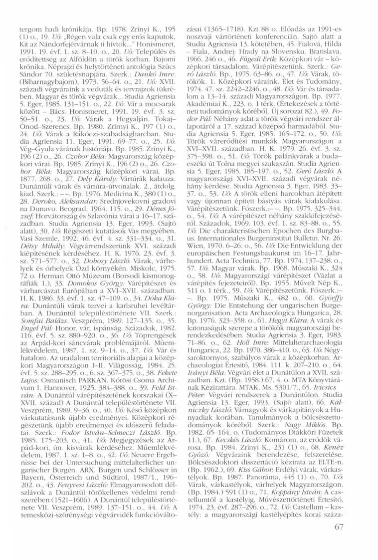 tergom hadi krónikája. Bp. 1978. Zrínyi K., 195 (1) o., 19- Uő: Régen vala csak egy erős kaputok. Kit az Nándorfejérvárnak ti hívtok..." Honismeret, 1991. 19. évf. 1. sz. 8-10. o., 20.