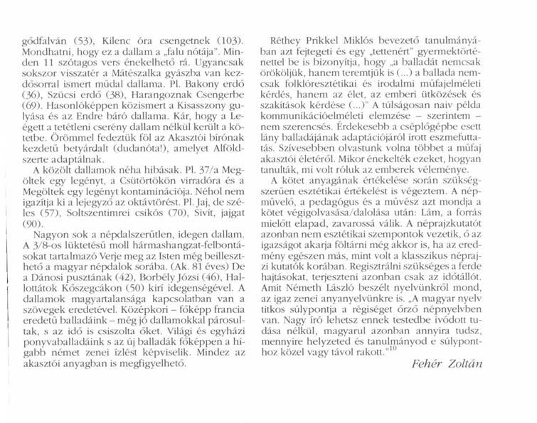 gődfalván (53), Kilenc óra csengetnek (103). Mondhatni, hogy ez a dallam a falu nótája". Minden 11 szótagos vers énekelhető rá.