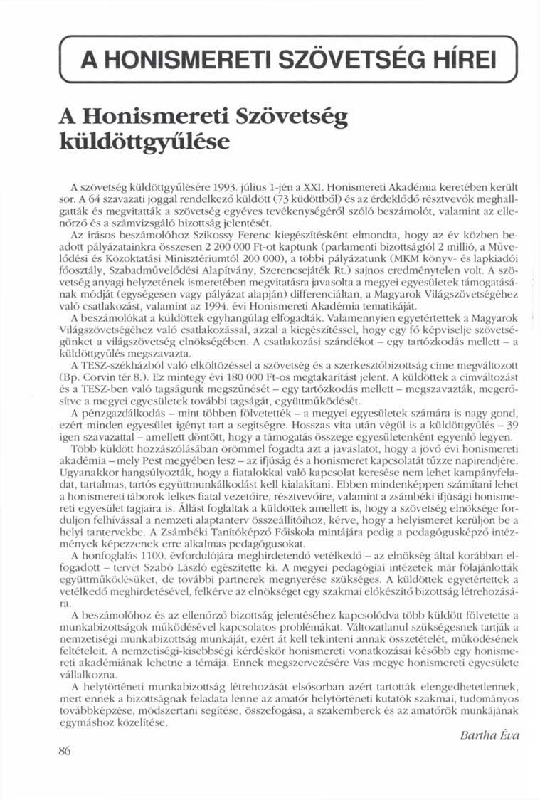 A HONISMERETI SZÖVETSÉG HÍREI V / A Honismereti Szövetség küldöttgyűlése A szövetség küldöttgyűlésére 1993- július l-jén a XXI. Honismereti Akadémia keretében került sor.