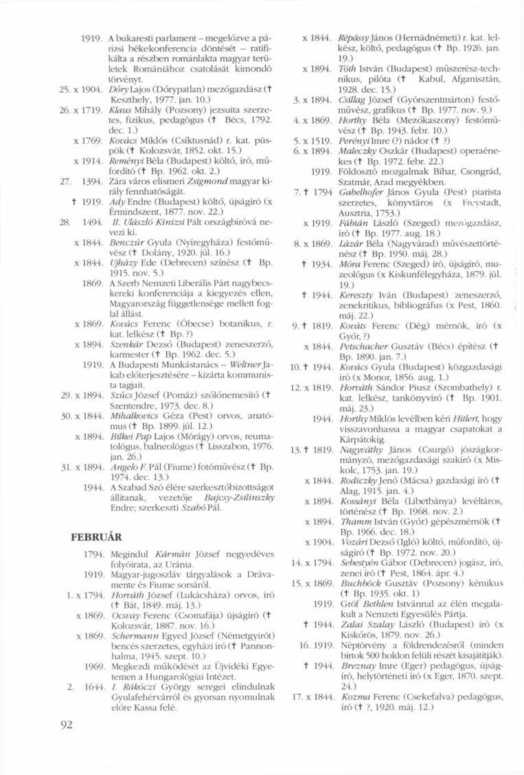 1919. A bukaresti parlament - megelőzve a párizsi békekonferencia döntését ratifikálta a részben románlakta magyar területek Romániához csatolását kimondó törvényt. 25. x 1904.