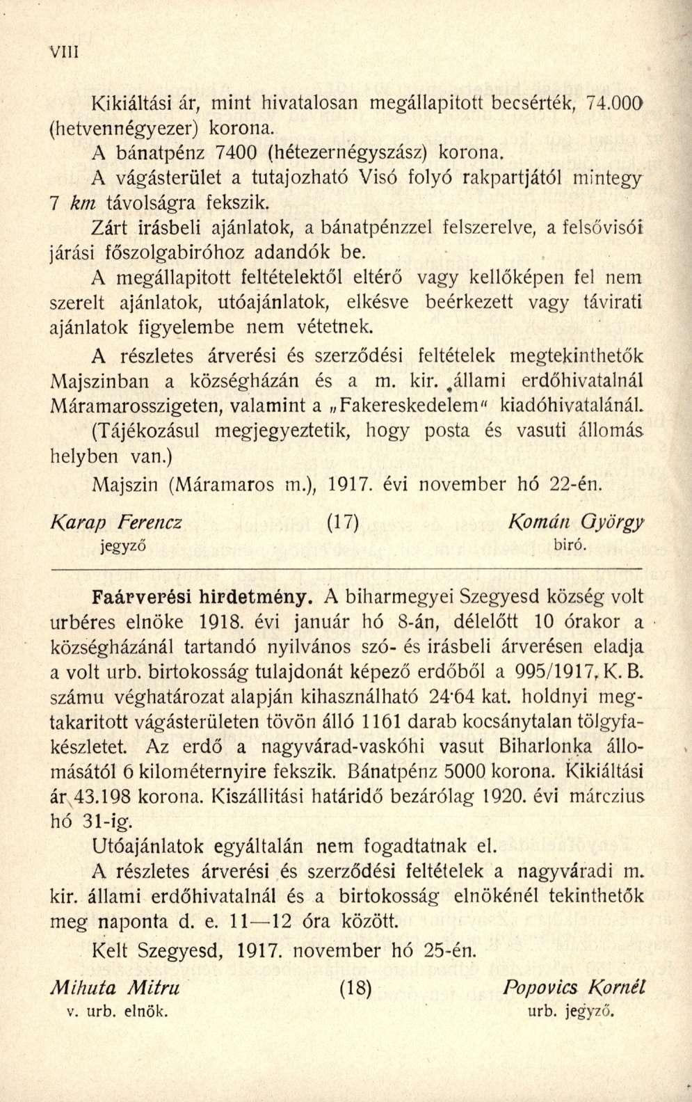 Kikiáltási ár, mint hivatalosan megállapított becsérték, 74.000 (hetvennégyezer) korona. A bánatpénz 7400 (hétezernégyszász) korona.