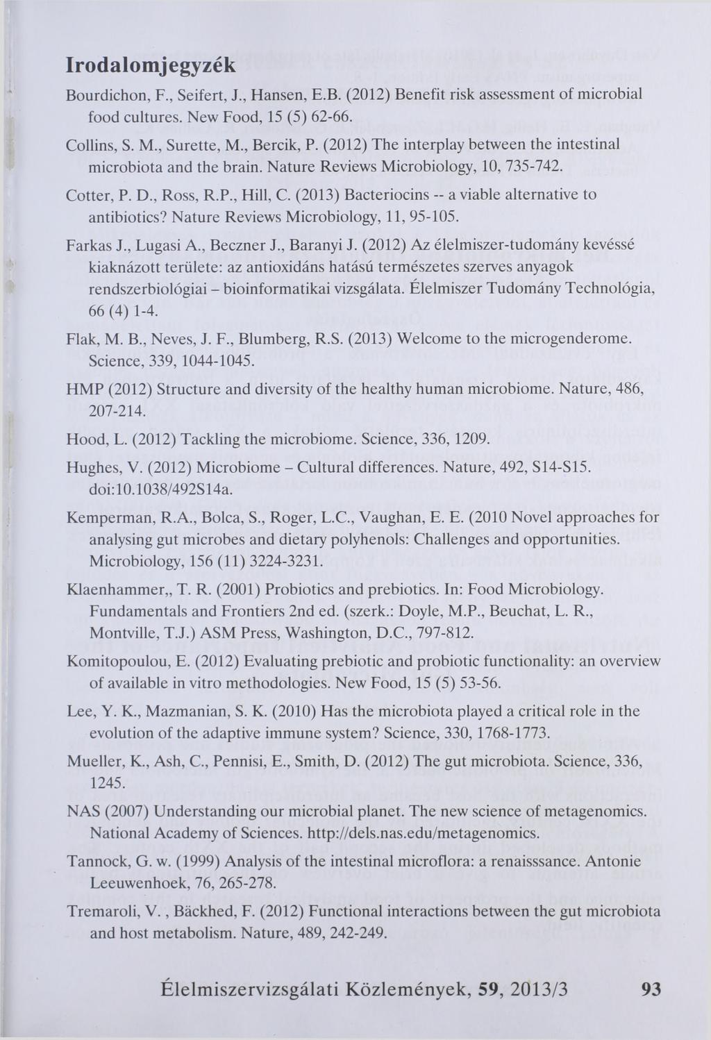 Irodalomjegyzék Bourdichon, F., Seifert, J., Hansen, E.B. (2012) Benefit risk assessment of microbial food cultures. New Food, 15 (5) 62-66. Collins, S. M., Surette, M, Bercik, P.