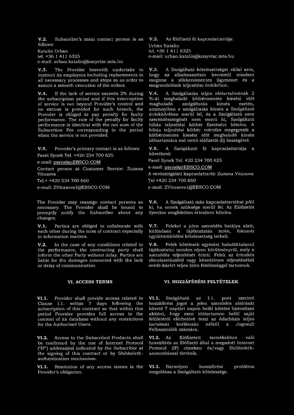 V.4. If the lack of service exceeds 2% during the subscription period and if this interruption of service is not beyond Provider's control and no excuse is provided for such breach, the Provider is