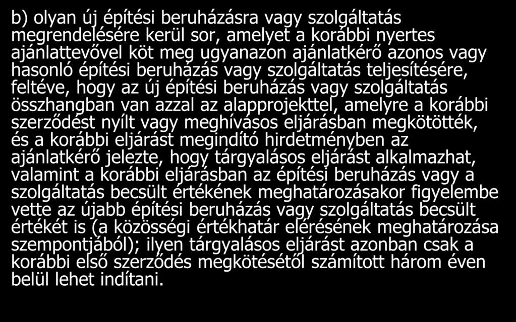 b) olyan új építési beruházásra vagy szolgáltatás megrendelésére kerül sor, amelyet a korábbi nyertes ajánlattevővel köt meg ugyanazon ajánlatkérő azonos vagy hasonló építési beruházás vagy