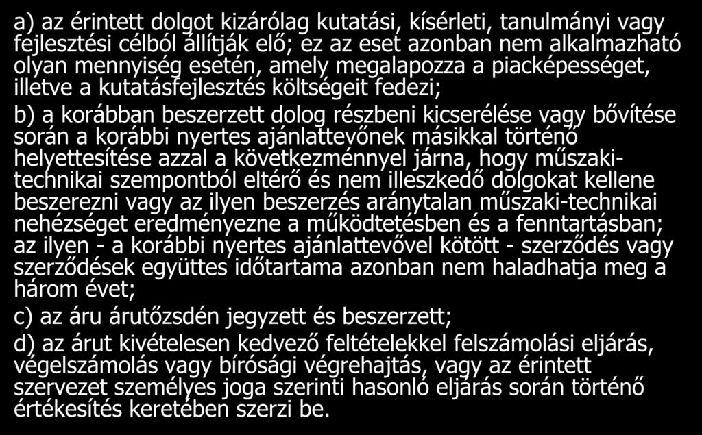 vagy bővítése során a korábbi nyertes ajánlattevőnek másikkal történő helyettesítése azzal a következménnyel járna, hogy műszakitechnikai szempontból eltérő és nem illeszkedő dolgokat kellene