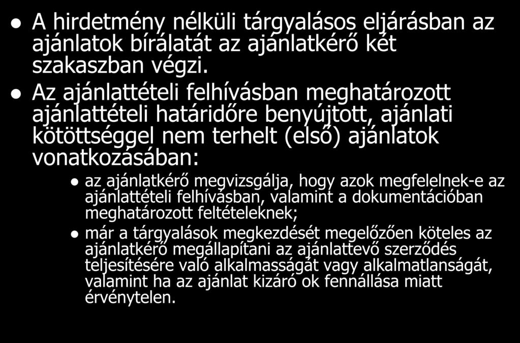A hirdetmény nélküli tárgyalásos eljárásban az ajánlatok bírálatát az ajánlatkérő két szakaszban végzi.