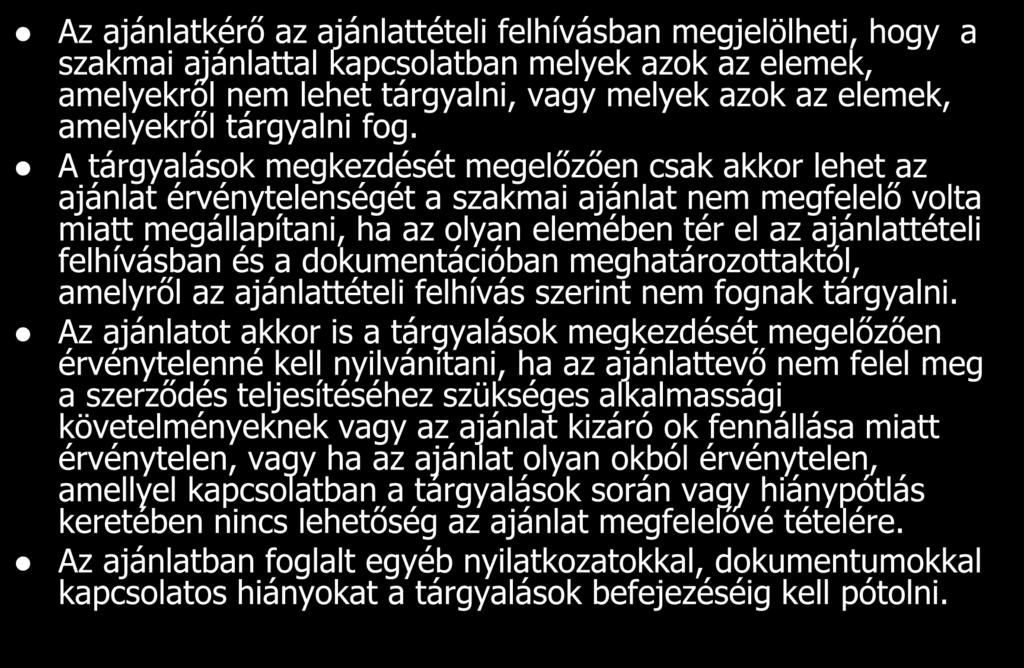 Az ajánlatkérő az ajánlattételi felhívásban megjelölheti, hogy a szakmai ajánlattal kapcsolatban melyek azok az elemek, amelyekről nem lehet tárgyalni, vagy melyek azok az elemek, amelyekről