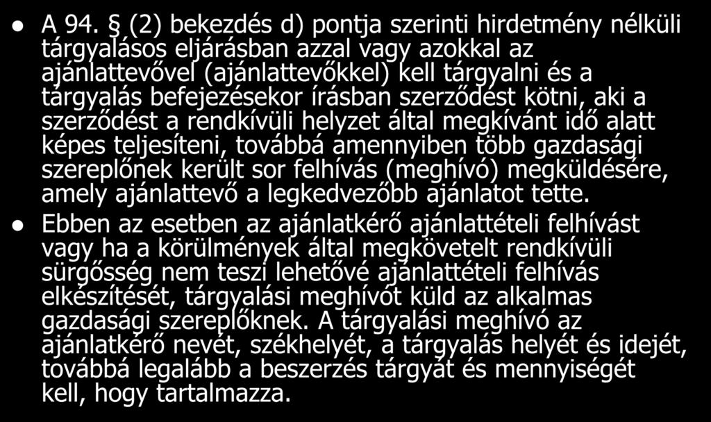 A 94. (2) bekezdés d) pontja szerinti hirdetmény nélküli tárgyalásos eljárásban azzal vagy azokkal az ajánlattevővel (ajánlattevőkkel) kell tárgyalni és a tárgyalás befejezésekor írásban szerződést