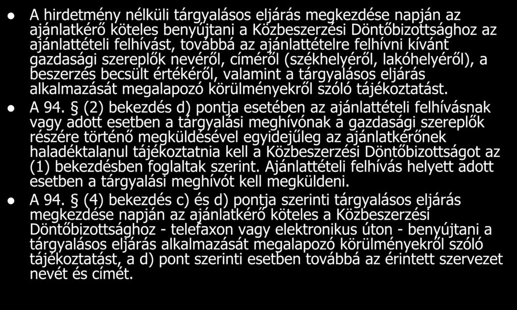 Különleges tájékoztatási követelmények A hirdetmény nélküli tárgyalásos eljárás megkezdése napján az ajánlatkérő köteles benyújtani a Közbeszerzési Döntőbizottsághoz az ajánlattételi felhívást,