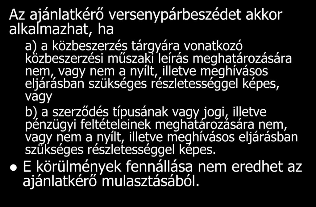 Az ajánlatkérő versenypárbeszédet akkor alkalmazhat, ha a) a közbeszerzés tárgyára vonatkozó közbeszerzési műszaki leírás meghatározására nem, vagy nem a nyílt, illetve meghívásos eljárásban