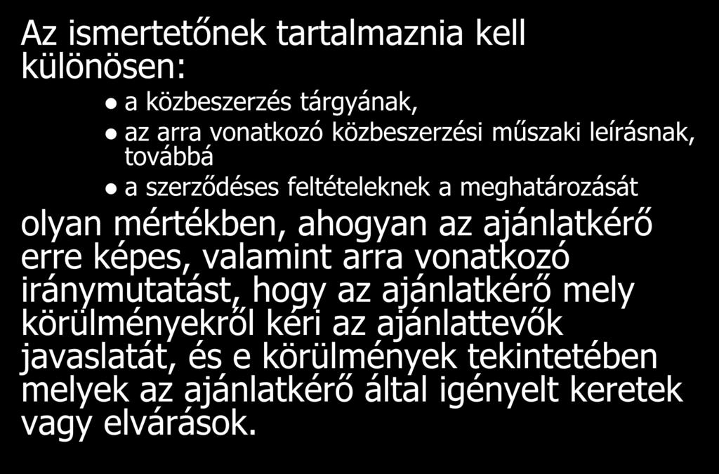 Az ismertetőnek tartalmaznia kell különösen: a közbeszerzés tárgyának, az arra vonatkozó közbeszerzési műszaki leírásnak, továbbá a szerződéses feltételeknek a meghatározását olyan mértékben, ahogyan