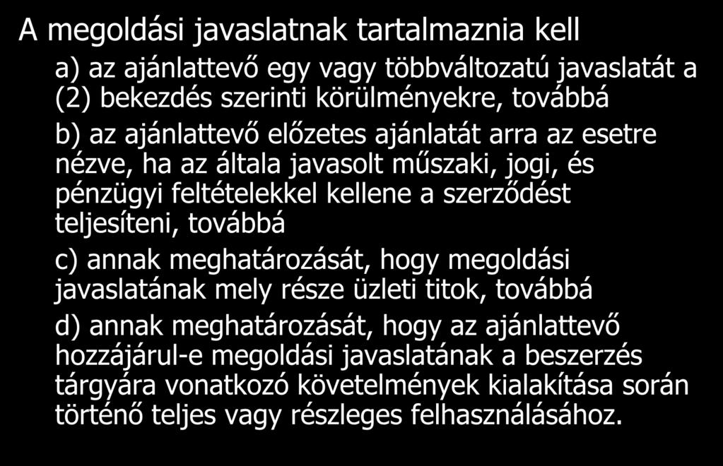 A megoldási javaslatnak tartalmaznia kell a) az ajánlattevő egy vagy többváltozatú javaslatát a (2) bekezdés szerinti körülményekre, továbbá b) az ajánlattevő előzetes ajánlatát arra az esetre nézve,