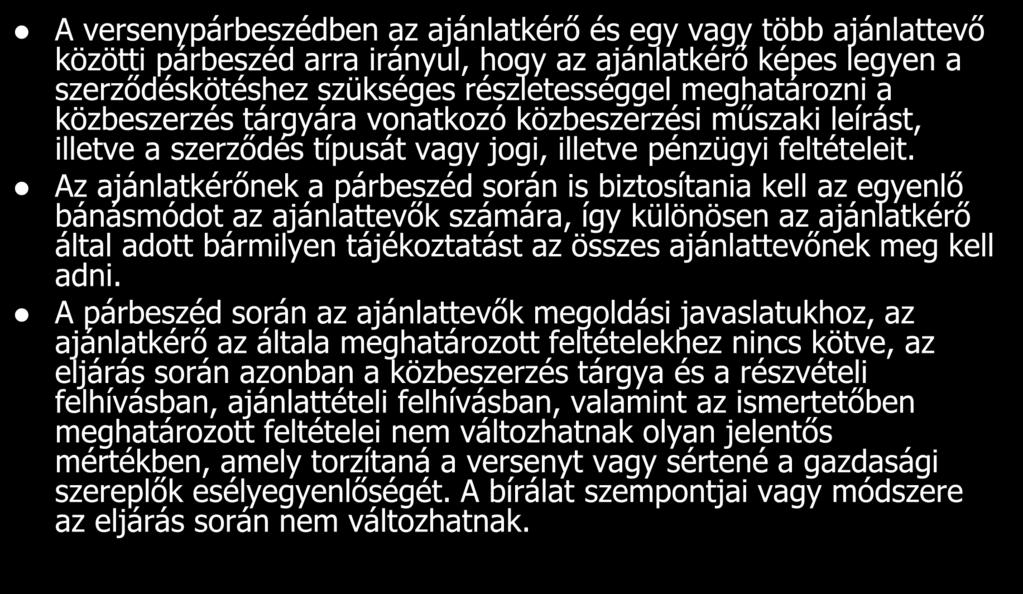A versenypárbeszédben az ajánlatkérő és egy vagy több ajánlattevő közötti párbeszéd arra irányul, hogy az ajánlatkérő képes legyen a szerződéskötéshez szükséges részletességgel meghatározni a