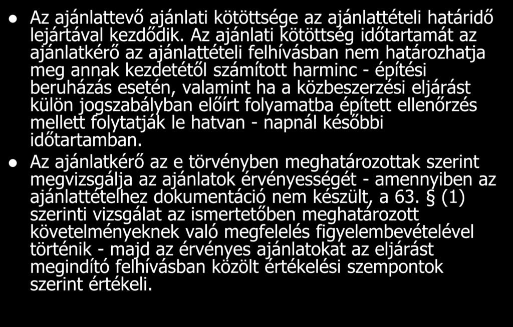 Az ajánlattevő ajánlati kötöttsége az ajánlattételi határidő lejártával kezdődik.